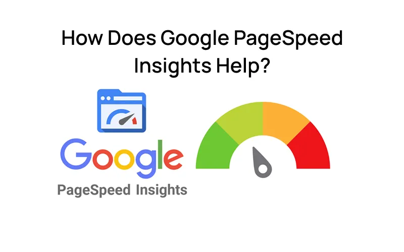 How Does Google PageSpeed Insights Help?